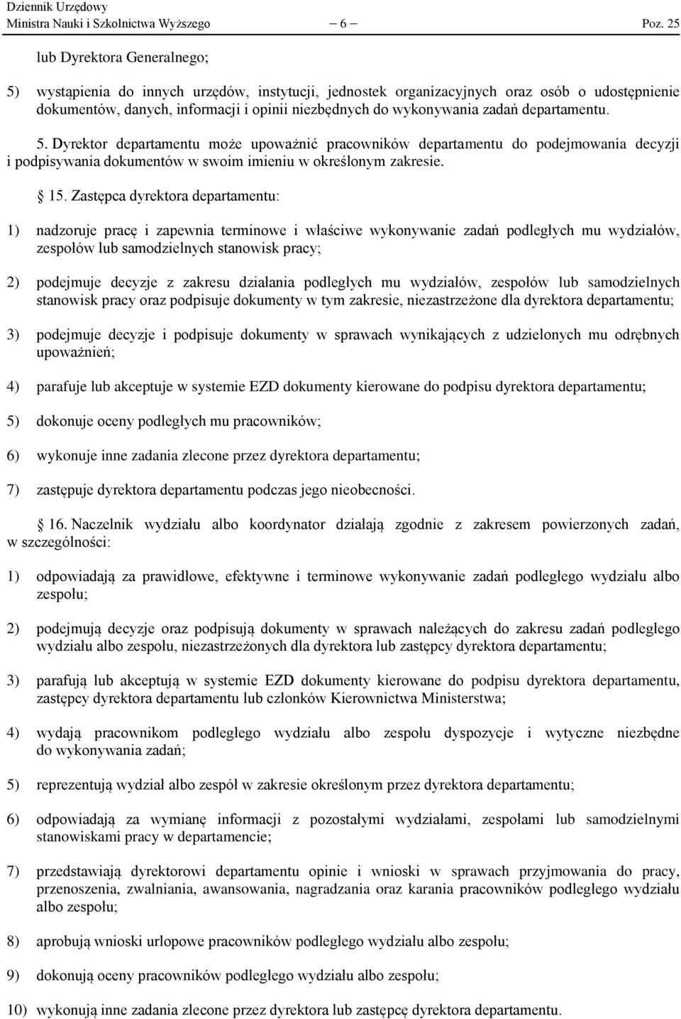 zadań departamentu. 5. Dyrektor departamentu może upoważnić pracowników departamentu do podejmowania decyzji i podpisywania dokumentów w swoim imieniu w określonym zakresie. 15.