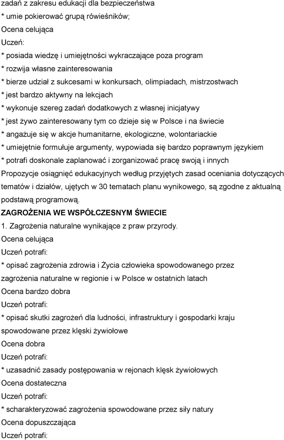 na świecie * angażuje się w akcje humanitarne, ekologiczne, wolontariackie * umiejętnie formułuje argumenty, wypowiada się bardzo poprawnym językiem * potrafi doskonale zaplanować i zorganizować