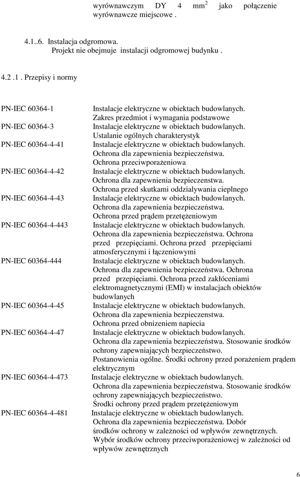 Przepisy i normy PN-IEC 60364-1 PN-IEC 60364-3 PN-IEC 60364-4-41 PN-IEC 60364-4-42 PN-IEC 60364-4-43 PN-IEC 60364-4-443 PN-IEC 60364-444 PN-IEC 60364-4-45 PN-IEC 60364-4-47 PN-IEC 60364-4-473 PN-IEC