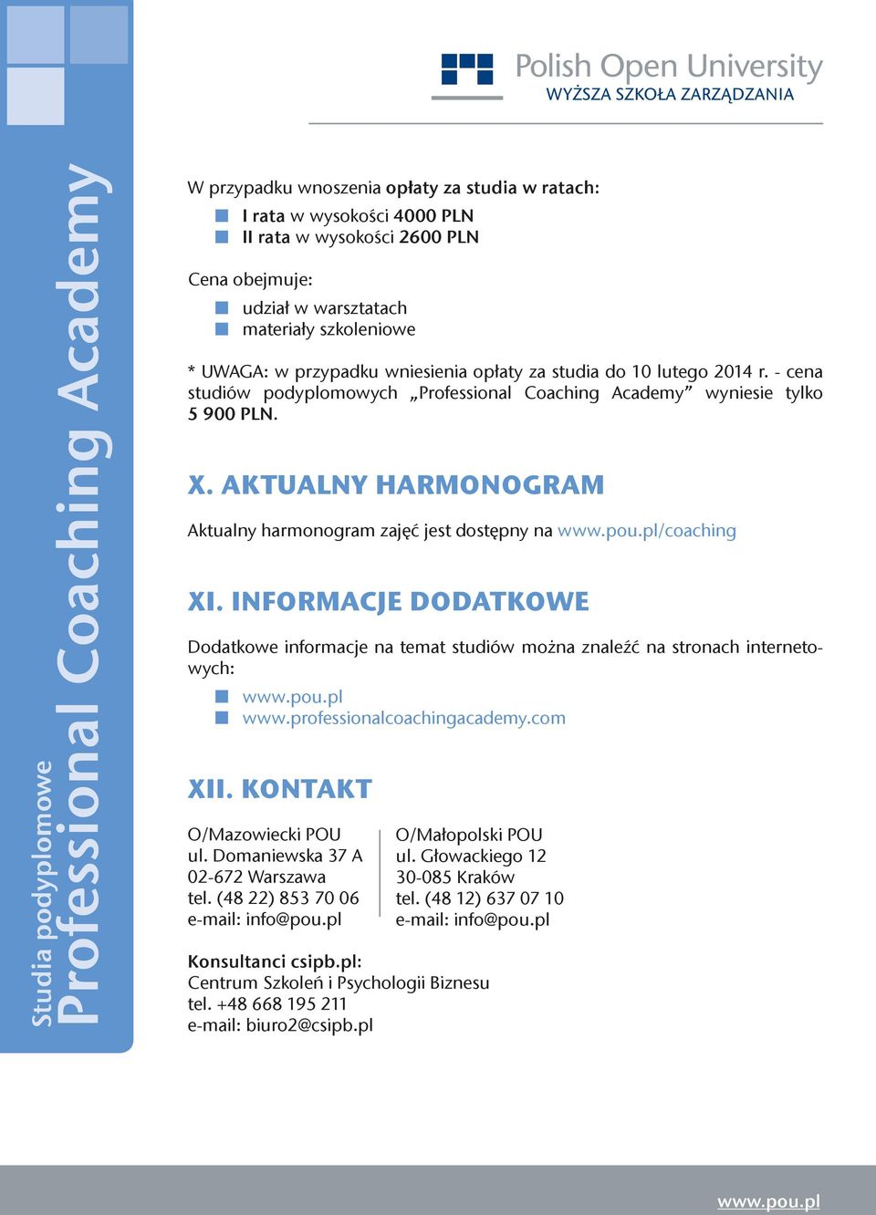 INFORMACJE DODATKOWE Dodatkowe informacje na temat studiów można znaleźć na stronach internetowych: www.professionalcoachingacademy.com XII. KONTAKT O/Mazowiecki POU ul.