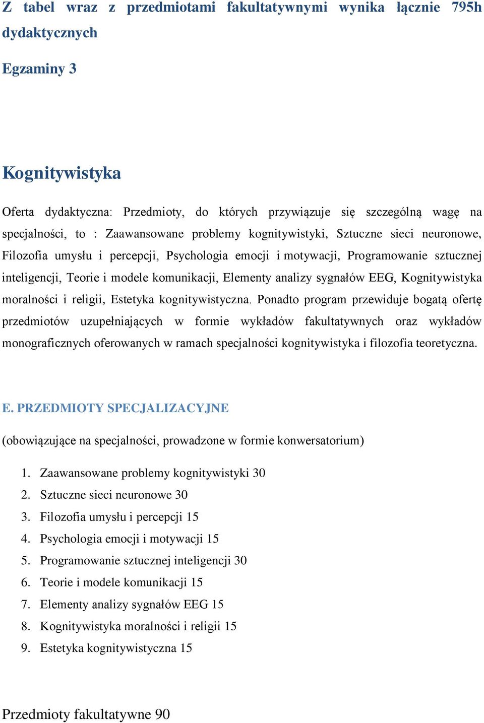 Elementy analizy sygnałów EEG, Kognitywistyka moralności i religii, Estetyka kognitywistyczna.