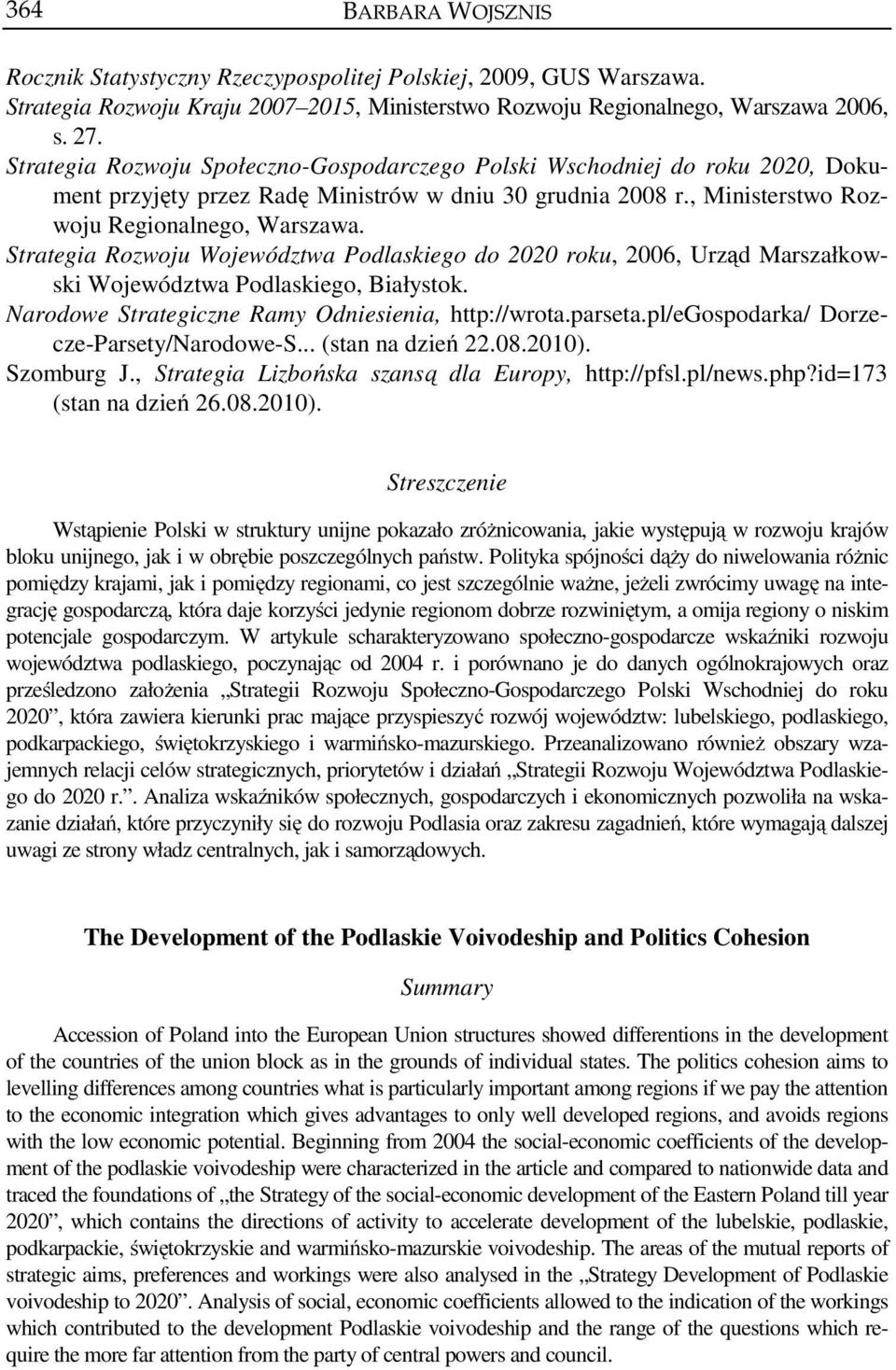 Strategia Rozwoju Województwa Podlaskiego do 2020 roku, 2006, Urząd Marszałkowski Województwa Podlaskiego, Białystok. Narodowe Strategiczne Ramy Odniesienia, http://wrota.parseta.