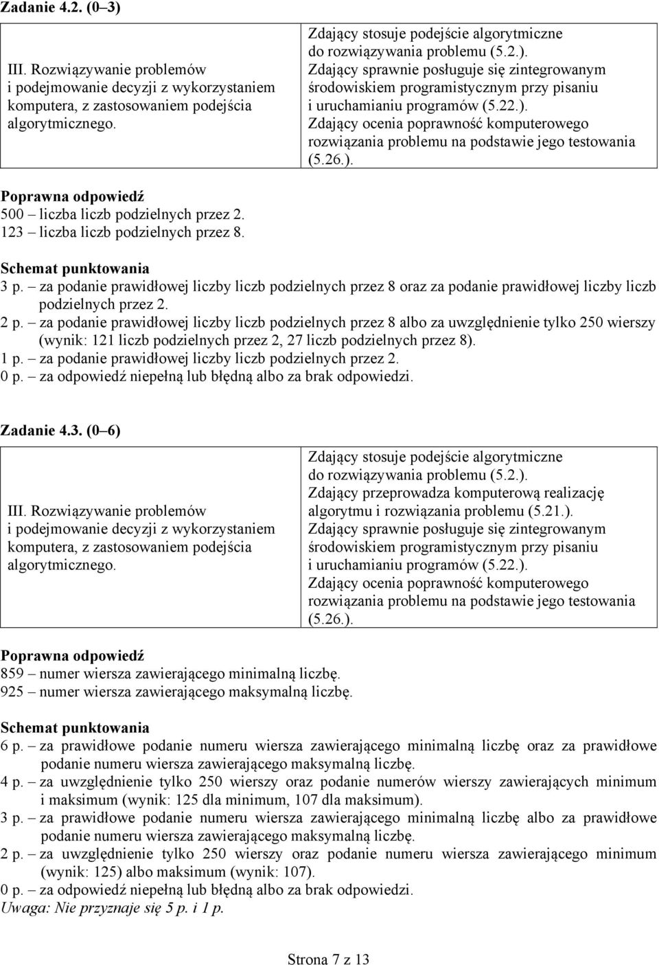 za podanie prawidłowej liczby liczb podzielnych przez 8 oraz za podanie prawidłowej liczby liczb podzielnych przez 2. 2 p.