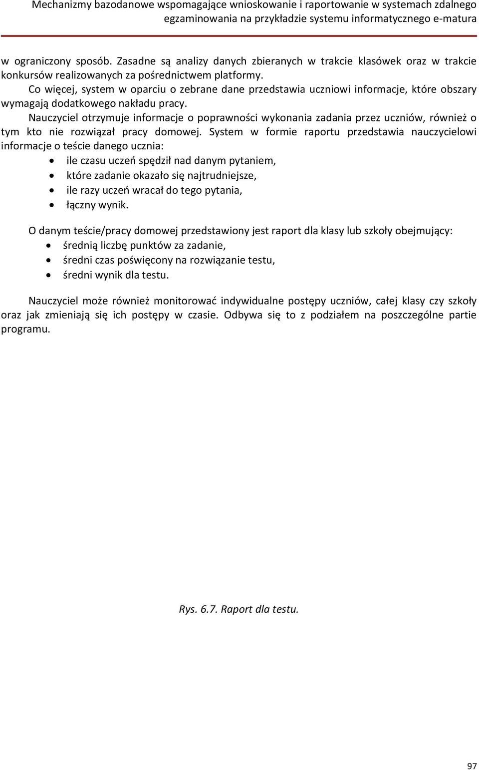 Nauczyciel otrzymuje informacje o poprawności wykonania zadania przez uczniów, również o tym kto nie rozwiązał pracy domowej.