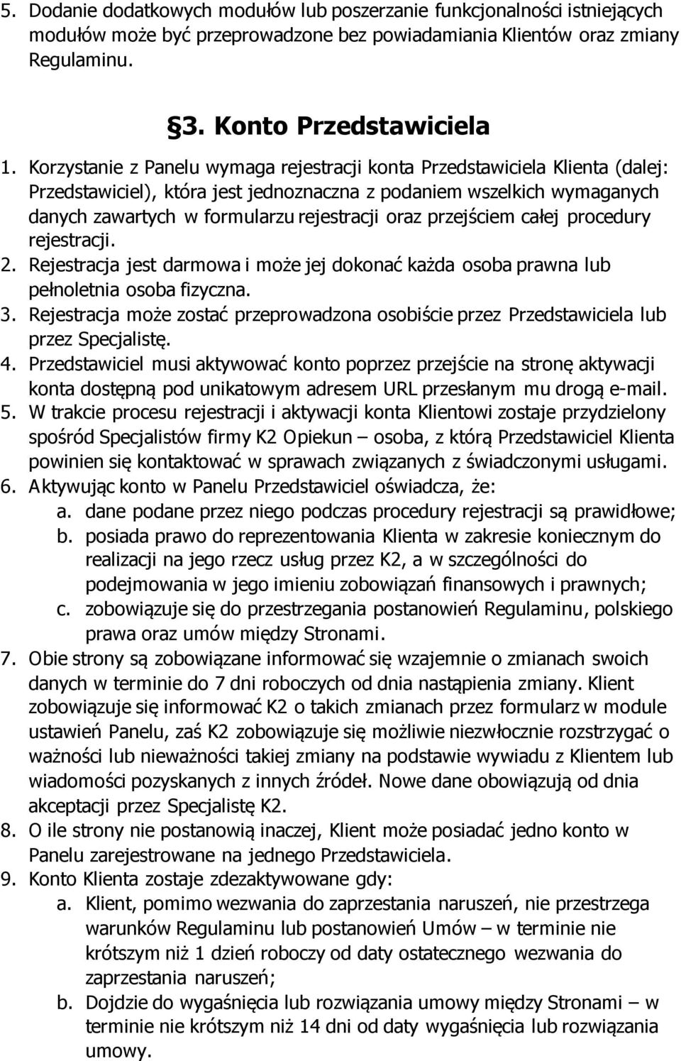 przejściem całej procedury rejestracji. 2. Rejestracja jest darmowa i może jej dokonać każda osoba prawna lub pełnoletnia osoba fizyczna. 3.