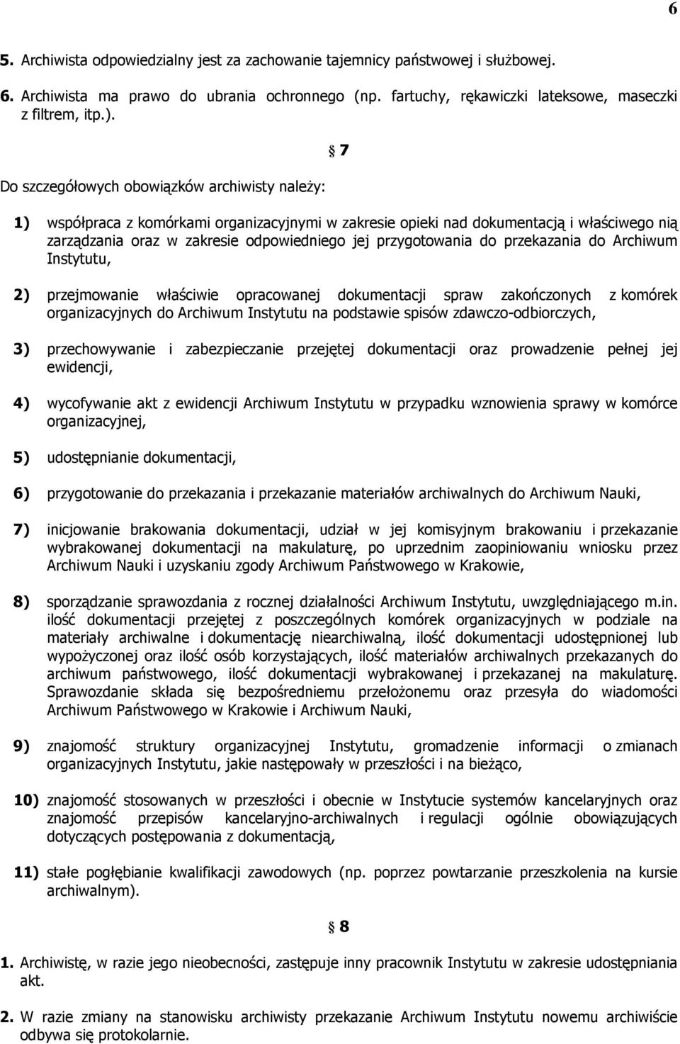 przygotowania do przekazania do Archiwum Instytutu, 2) przejmowanie właściwie opracowanej dokumentacji spraw zakończonych z komórek organizacyjnych do Archiwum Instytutu na podstawie spisów