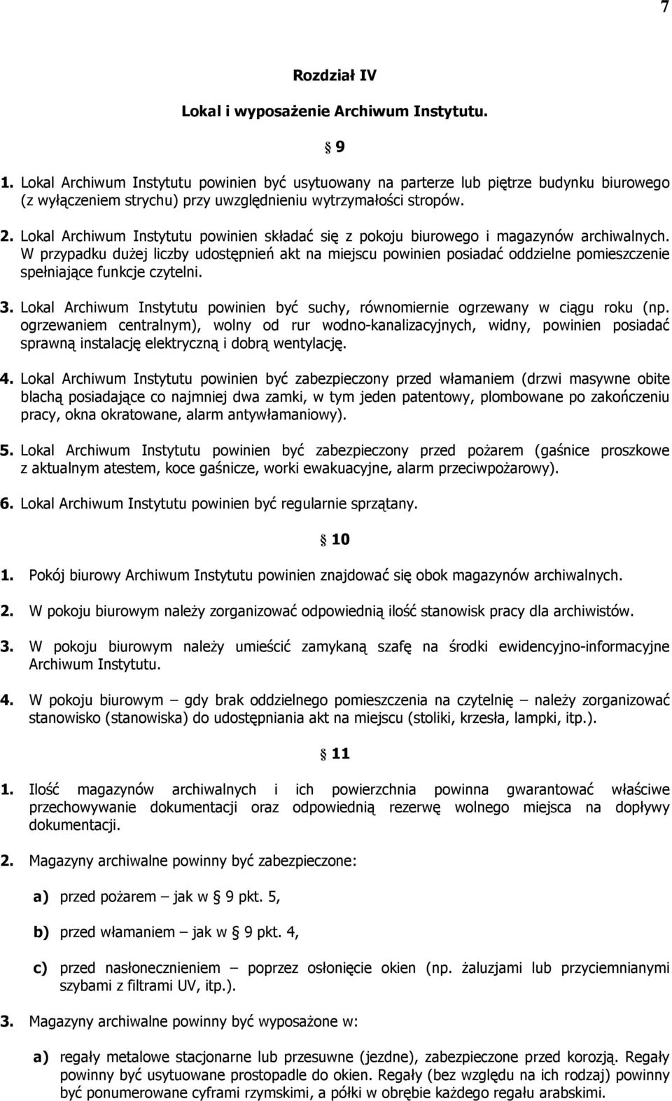 Lokal Archiwum Instytutu powinien składać się z pokoju biurowego i magazynów archiwalnych.