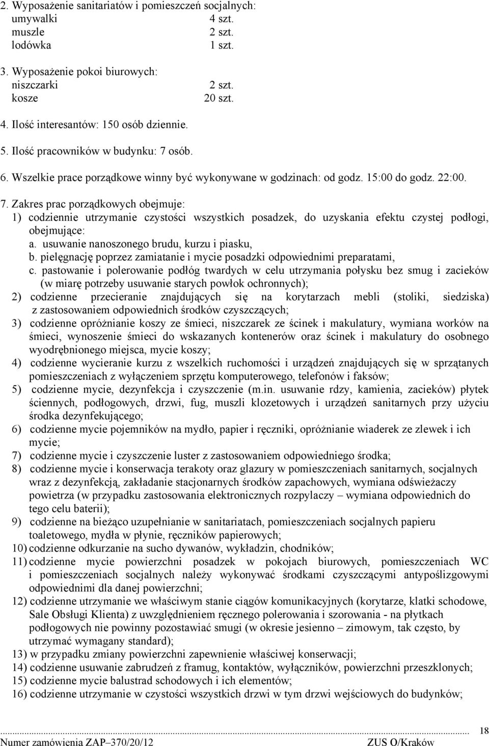 usuwanie nanoszonego brudu, kurzu i piasku, b. pielęgnację poprzez zamiatanie i mycie posadzki odpowiednimi preparatami, c.