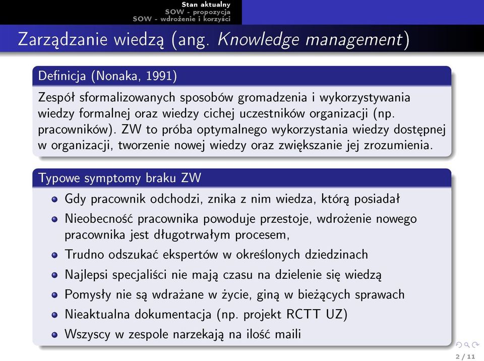 ZW to próba optymalnego wykorzystania wiedzy dost pnej w organizacji, tworzenie nowej wiedzy oraz zwi kszanie jej zrozumienia.