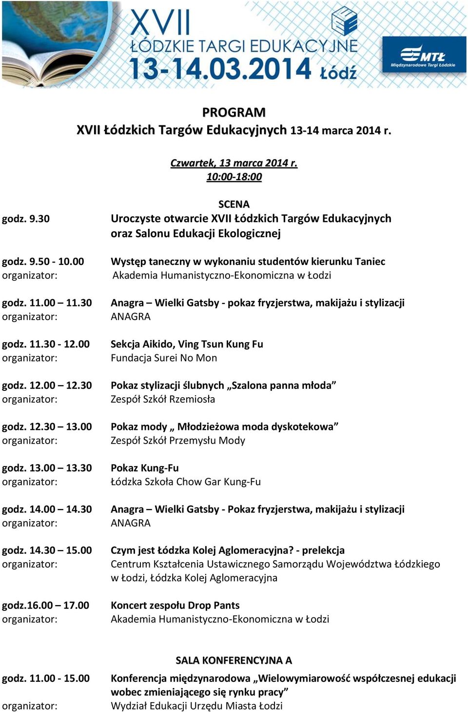 00 SCENA Uroczyste otwarcie XVII Łódzkich Targów Edukacyjnych oraz Salonu Edukacji Ekologicznej Występ taneczny w wykonaniu studentów kierunku Taniec Anagra Wielki Gatsby pokaz fryzjerstwa, makijażu