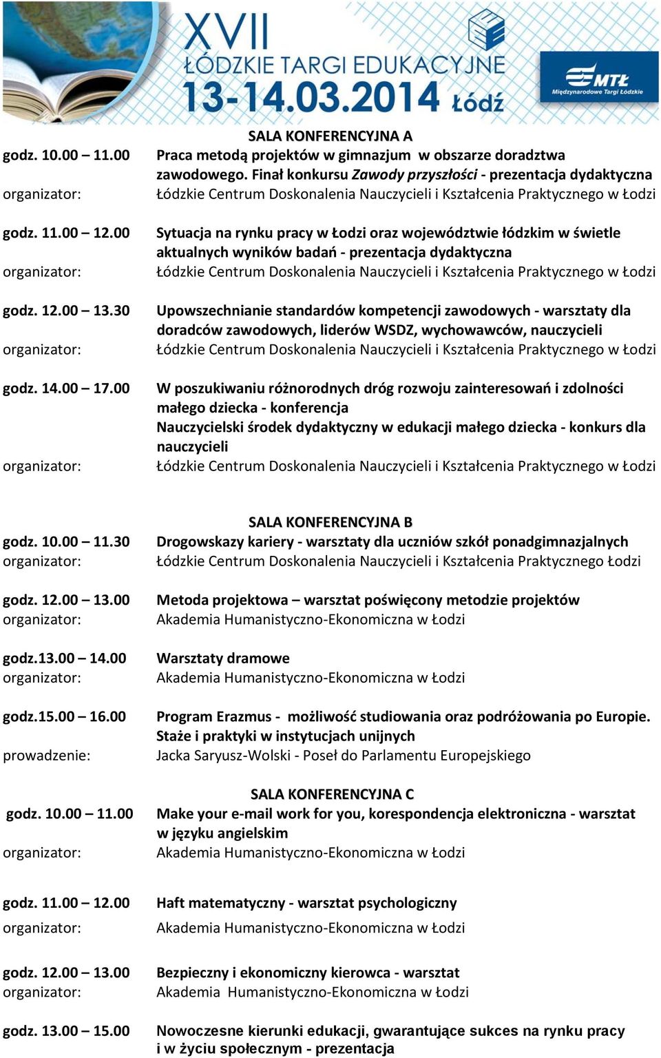 standardów kompetencji zawodowych warsztaty dla doradców zawodowych, liderów WSDZ, wychowawców, nauczycieli W poszukiwaniu różnorodnych dróg rozwoju zainteresowań i zdolności małego dziecka