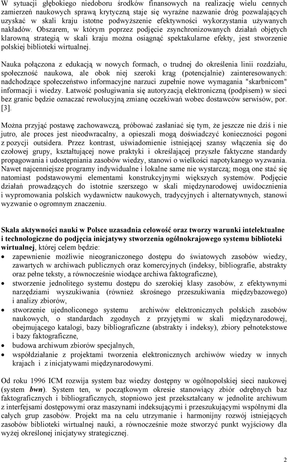 Obszarem, w którym poprzez podjęcie zsynchronizowanych działań objętych klarowną strategią w skali kraju można osiągnąć spektakularne efekty, jest stworzenie polskiej biblioteki wirtualnej.