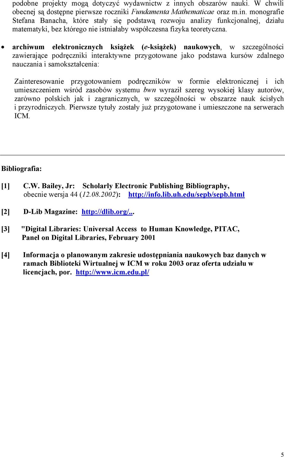 monografie Stefana Banacha, które stały się podstawą rozwoju analizy funkcjonalnej, działu matematyki, bez którego nie istniałaby współczesna fizyka teoretyczna.