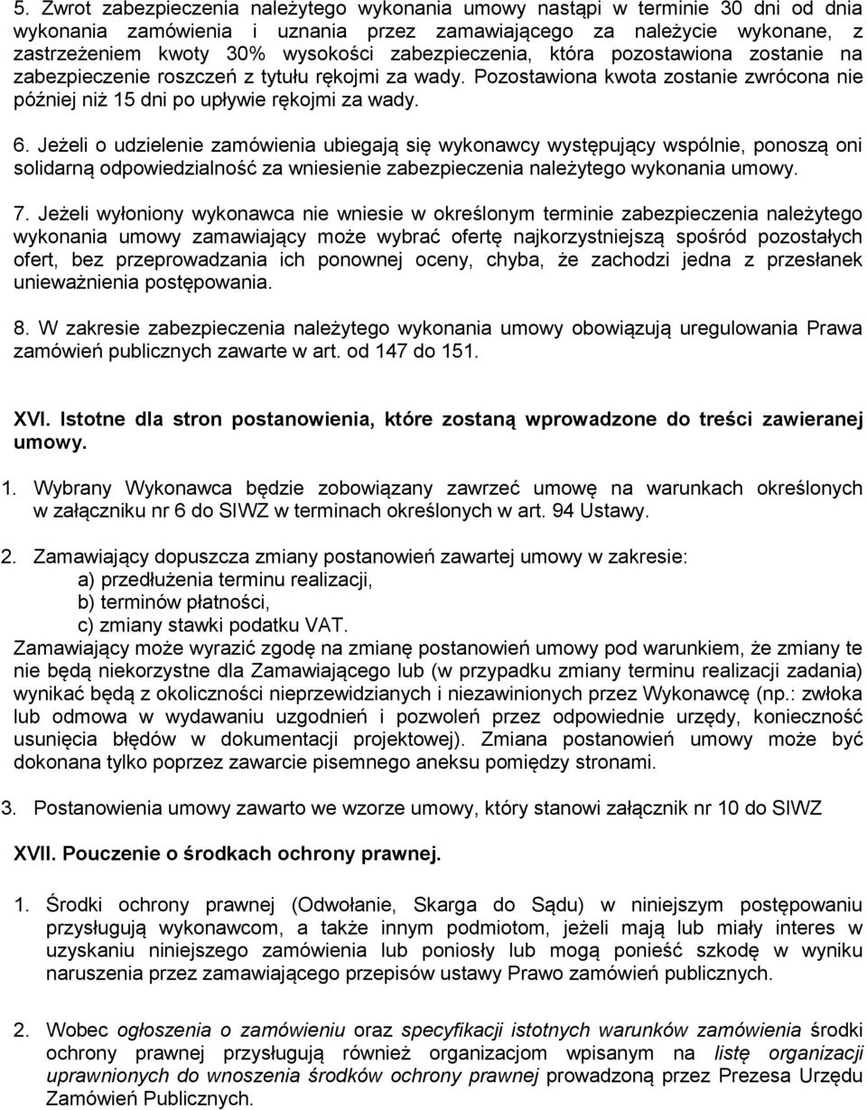 Jeżeli o udzielenie zamówienia ubiegają się wykonawcy występujący wspólnie, ponoszą oni solidarną odpowiedzialność za wniesienie zabezpieczenia należytego wykonania umowy. 7.