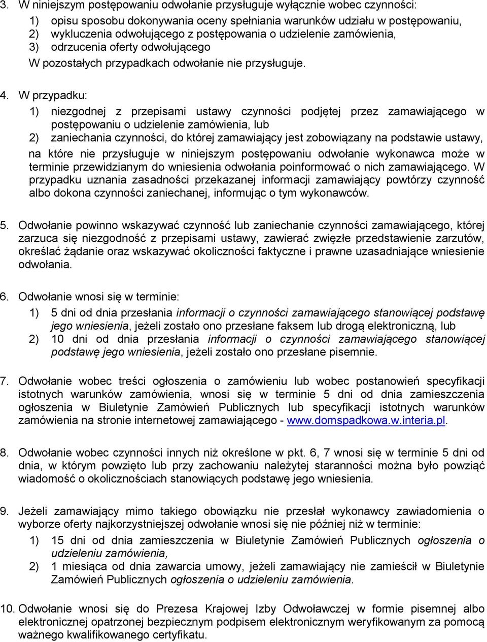 W przypadku: 1) niezgodnej z przepisami ustawy czynności podjętej przez zamawiającego w postępowaniu o udzielenie zamówienia, lub 2) zaniechania czynności, do której zamawiający jest zobowiązany na