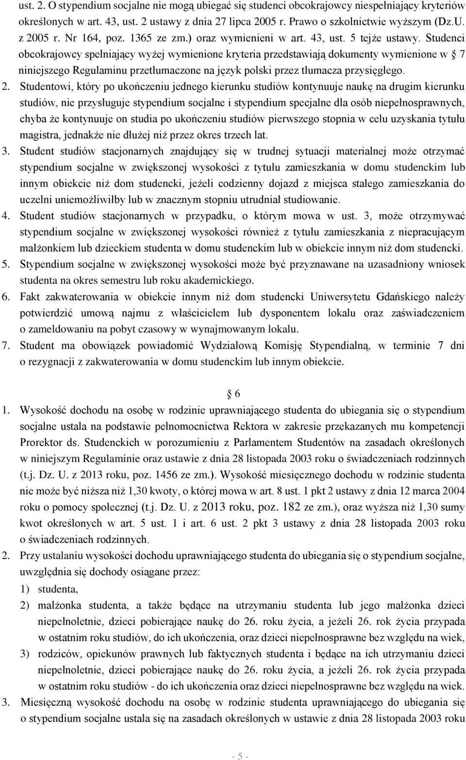 Studenci obcokrajowcy spełniający wyżej wymienione kryteria przedstawiają dokumenty wymienione w 7 niniejszego Regulaminu przetłumaczone na język polski przez tłumacza przysięgłego. 2.