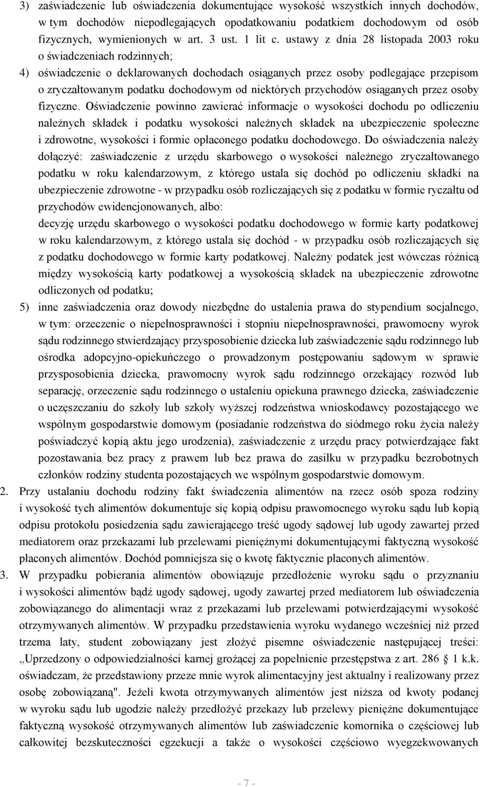 ustawy z dnia 28 listopada 2003 roku o świadczeniach rodzinnych; 4) oświadczenie o deklarowanych dochodach osiąganych przez osoby podlegające przepisom o zryczałtowanym podatku dochodowym od