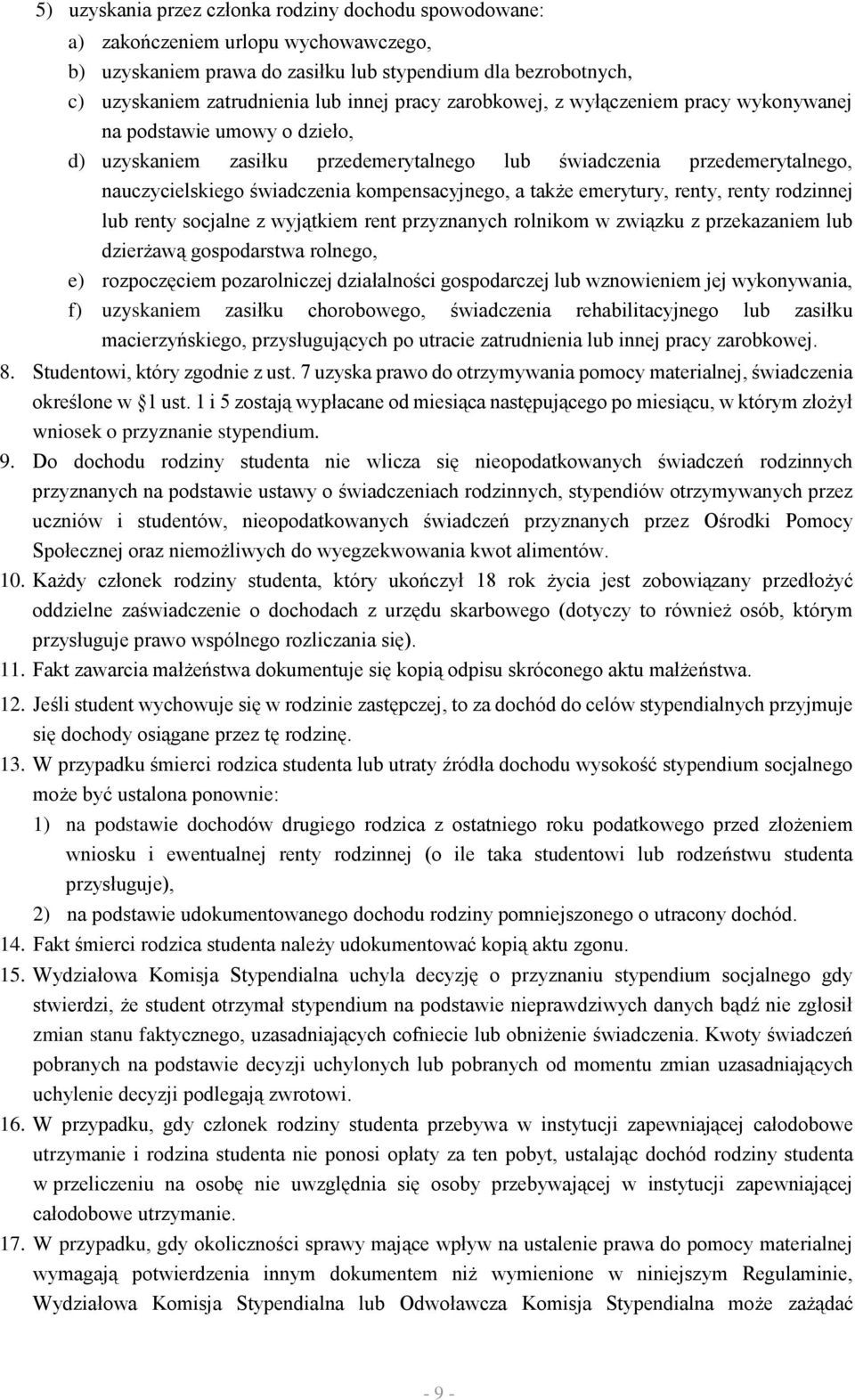 a także emerytury, renty, renty rodzinnej lub renty socjalne z wyjątkiem rent przyznanych rolnikom w związku z przekazaniem lub dzierżawą gospodarstwa rolnego, e) rozpoczęciem pozarolniczej