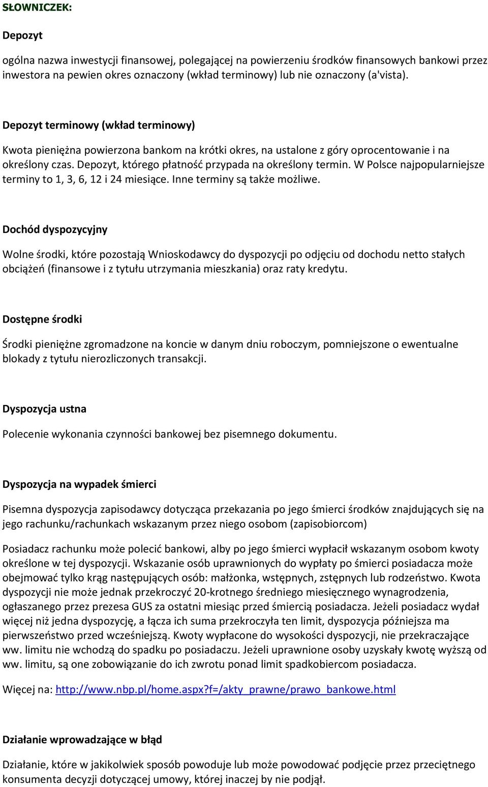 W Polsce najpopularniejsze terminy to 1, 3, 6, 12 i 24 miesiące. Inne terminy są także możliwe.