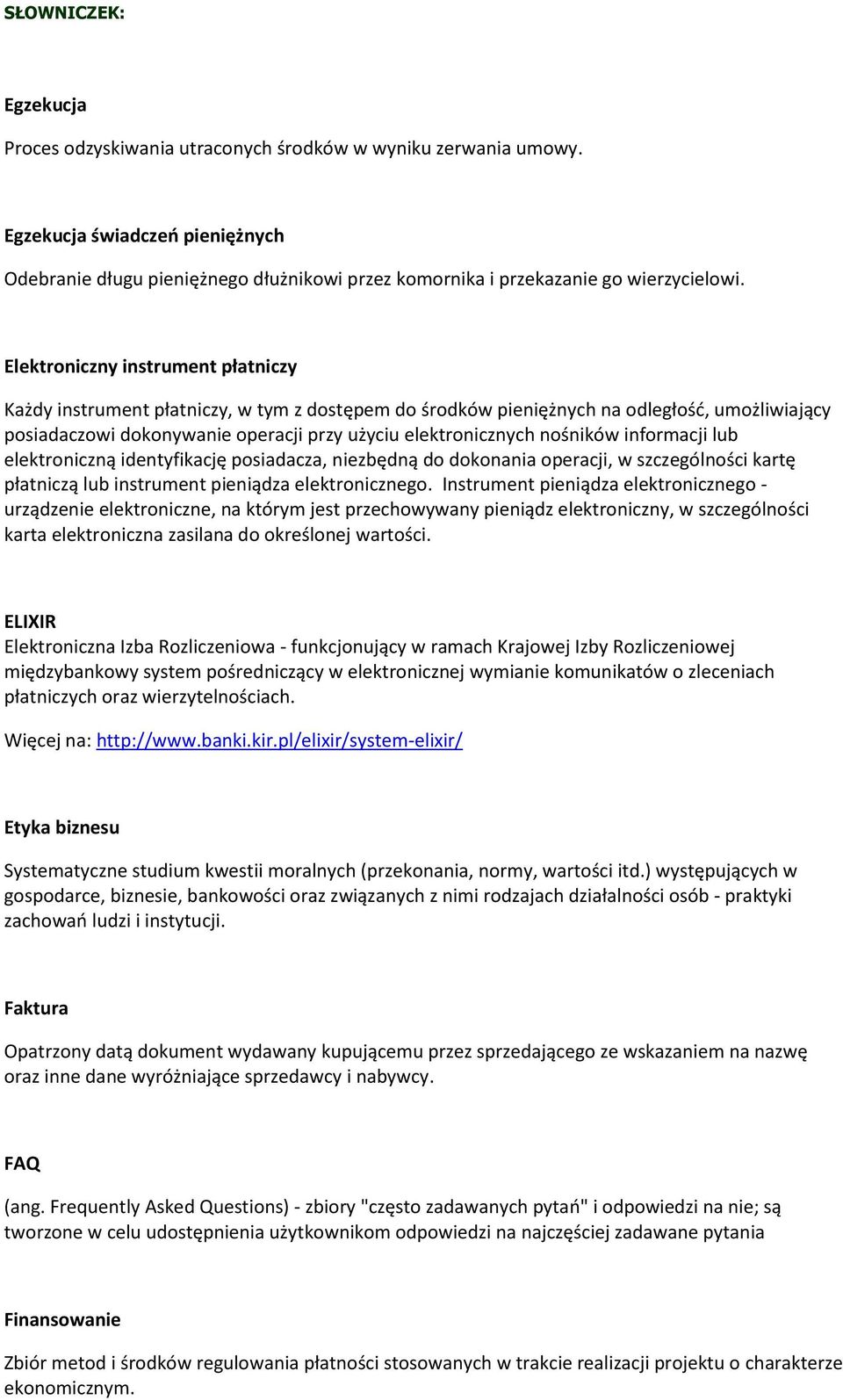 nośników informacji lub elektroniczną identyfikację posiadacza, niezbędną do dokonania operacji, w szczególności kartę płatniczą lub instrument pieniądza elektronicznego.