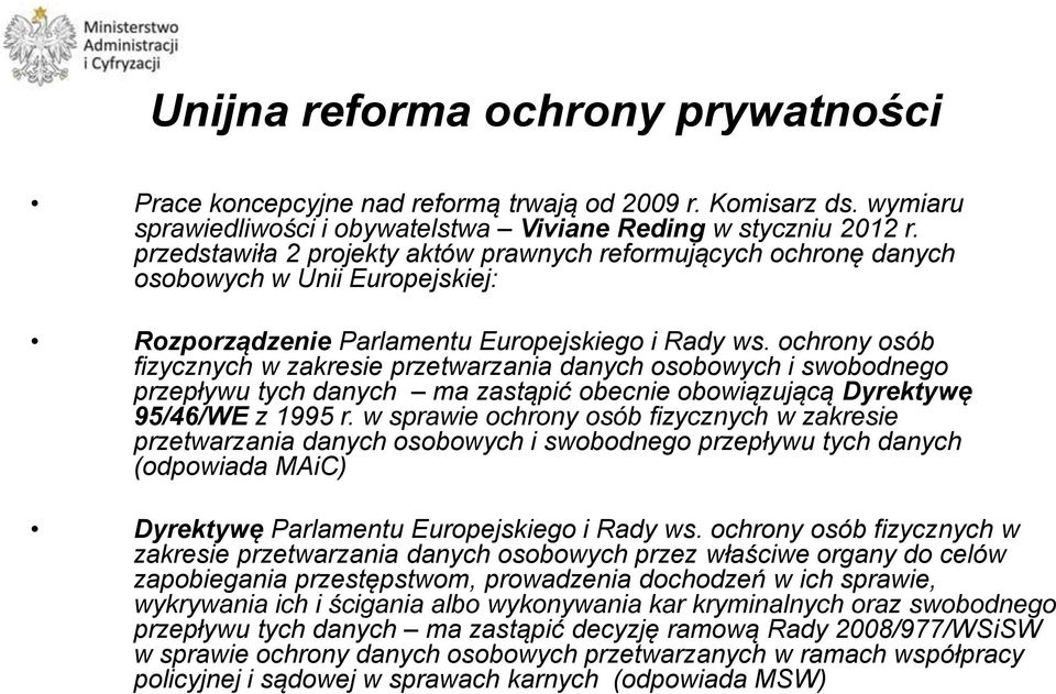 ochrony osób fizycznych w zakresie przetwarzania danych osobowych i swobodnego przepływu tych danych ma zastąpić obecnie obowiązującą Dyrektywę 95/46/WE z 1995 r.