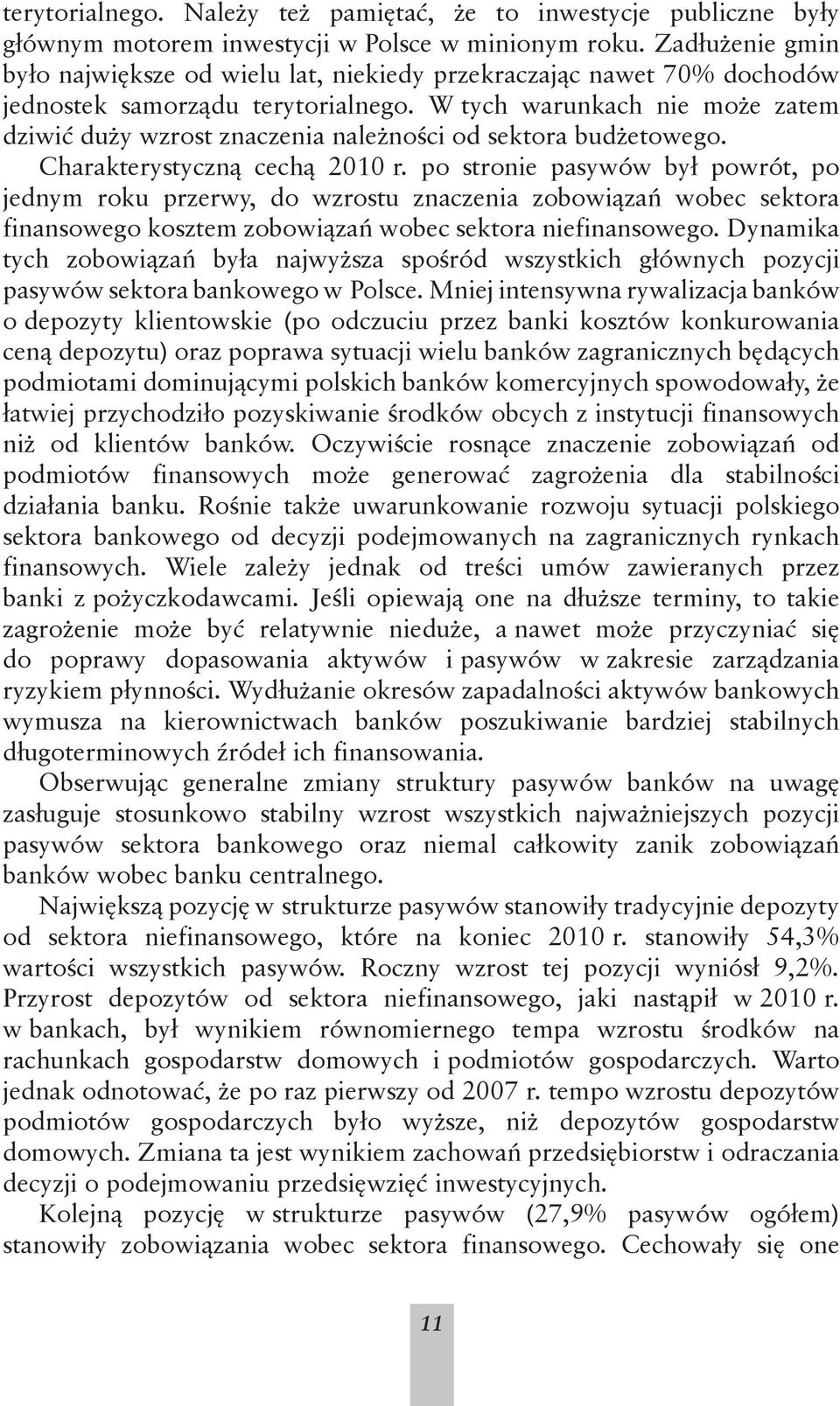 W tych warunkach nie może zatem dziwić duży wzrost znaczenia należności od sektora budżetowego. Charakterystyczną cechą 2010 r.