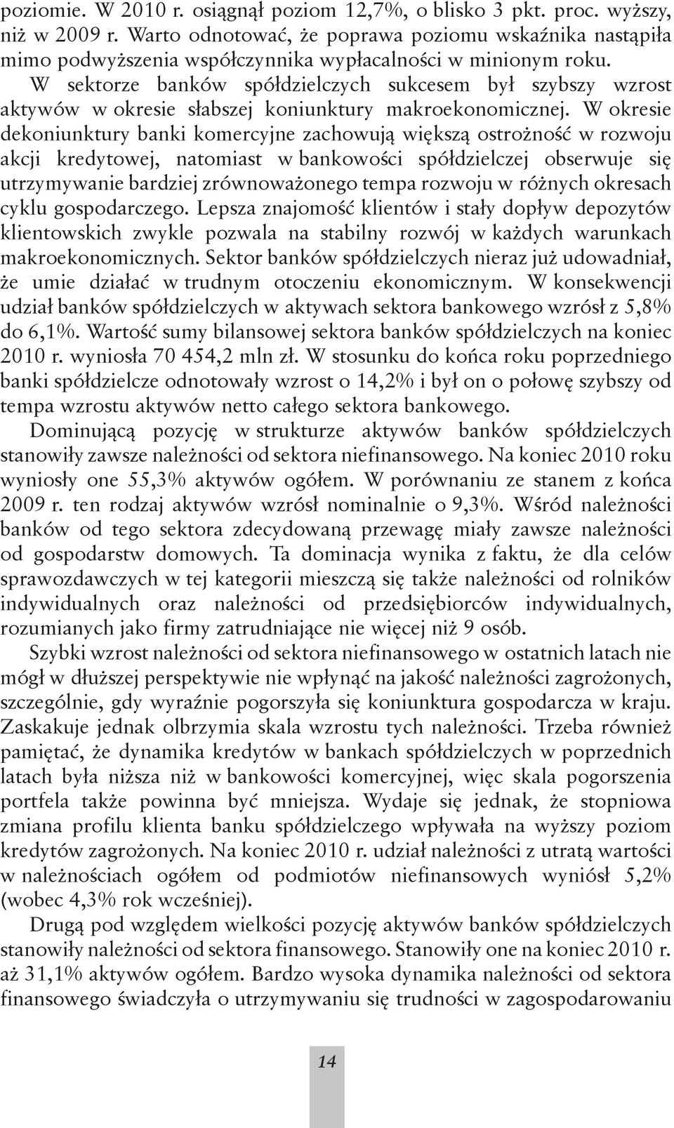 W sektorze banków spółdzielczych sukcesem był szybszy wzrost aktywów w okresie słabszej koniunktury makroekonomicznej.