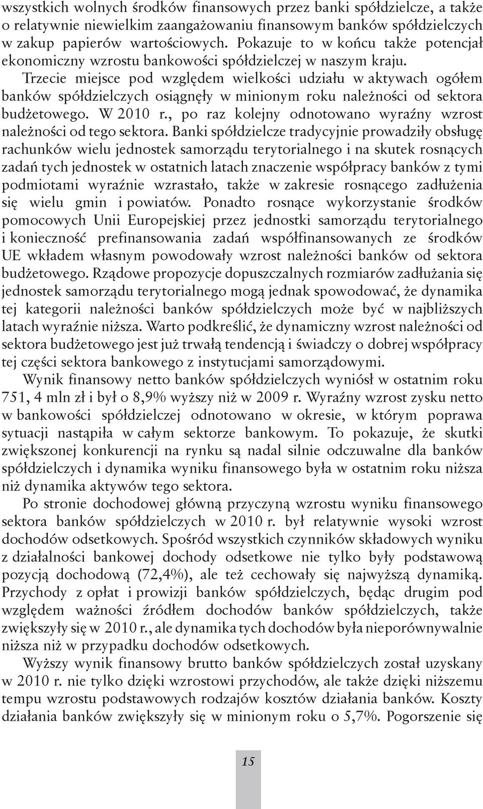 Trzecie miejsce pod względem wielkości udziału w aktywach ogółem banków spółdzielczych osiągnęły w minionym roku należności od sektora budżetowego. W 2010 r.