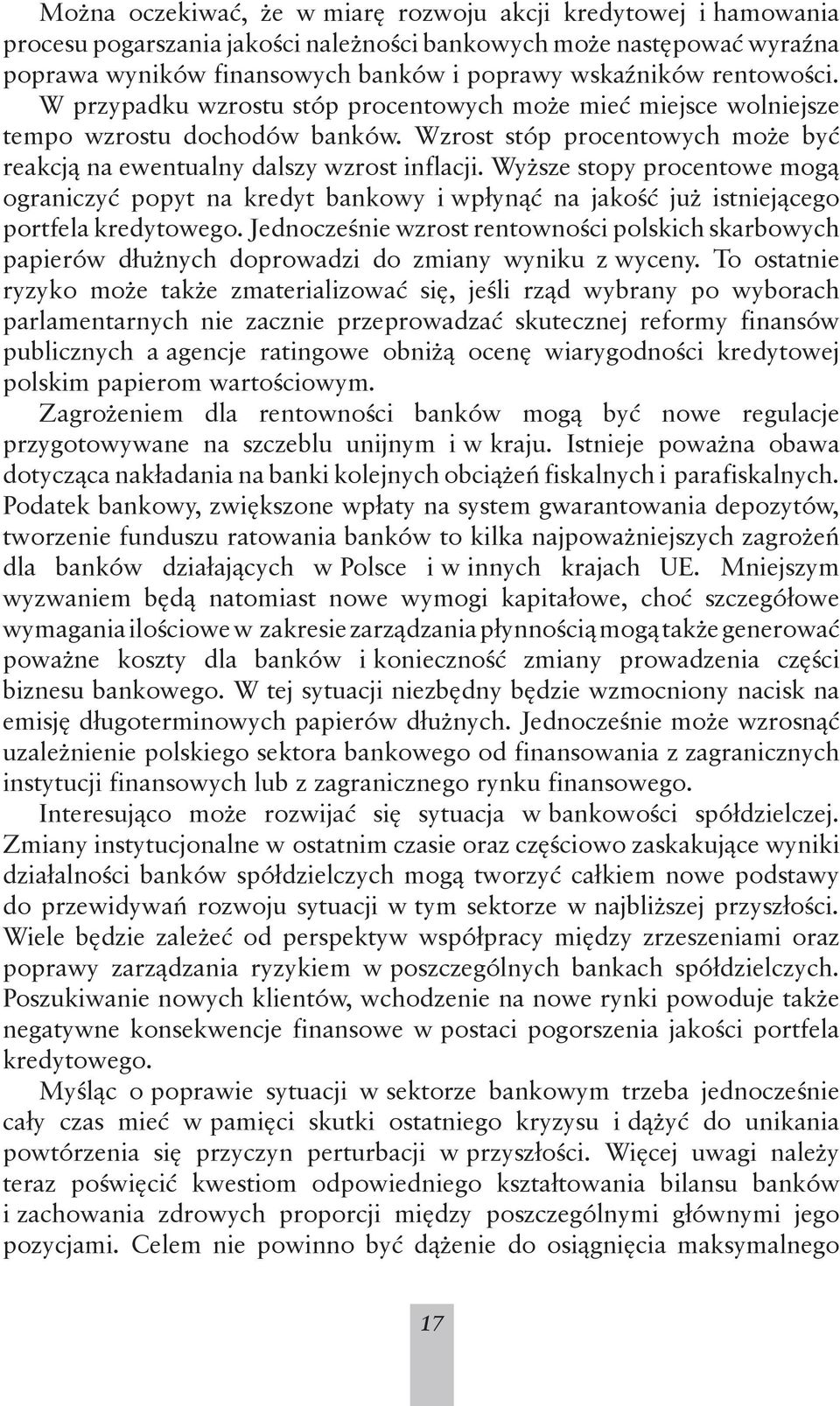 Wyższe stopy procentowe mogą ograniczyć popyt na kredyt bankowy i wpłynąć na jakość już istniejącego portfela kredytowego.