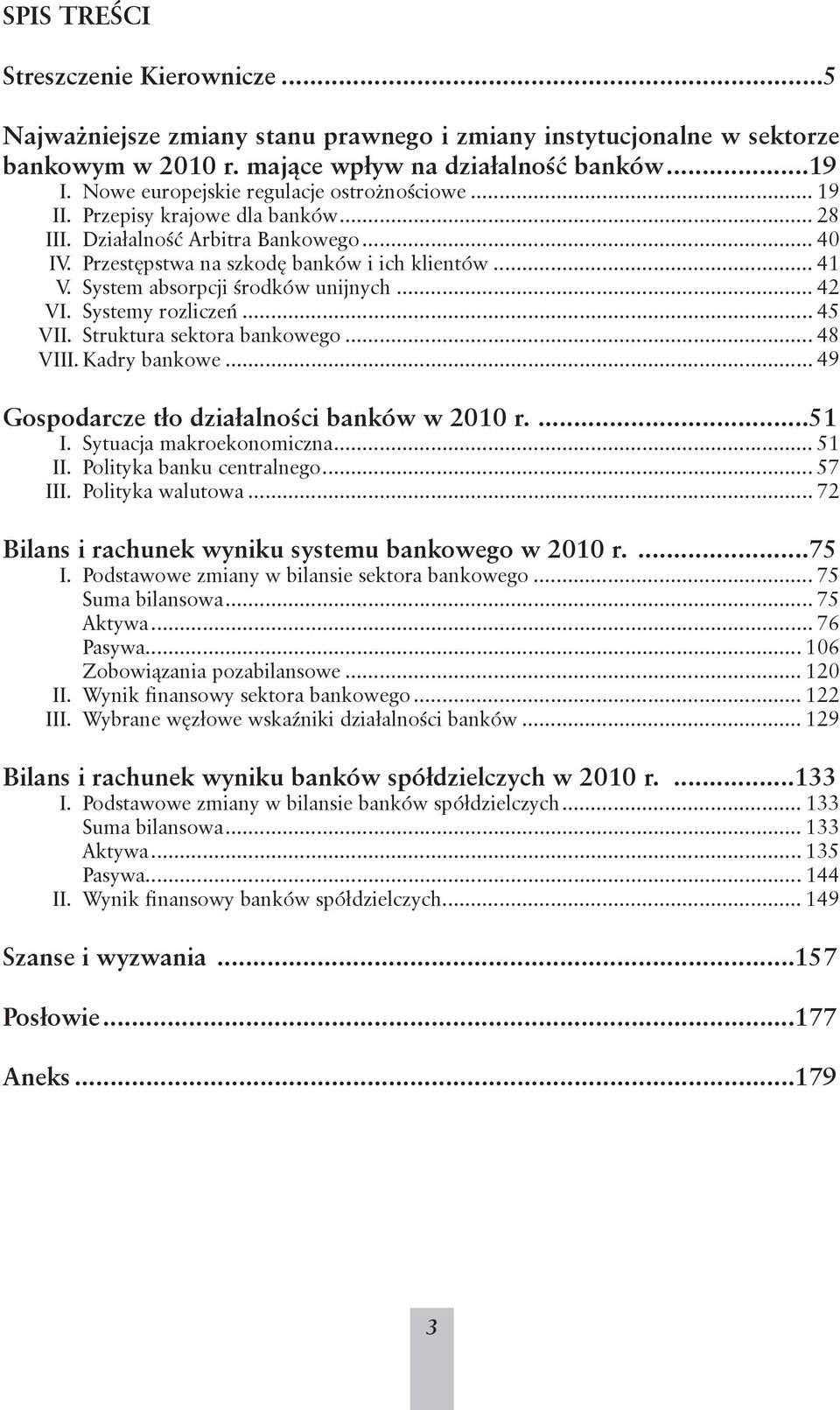 System absorpcji środków unijnych... 42 VI. Systemy rozliczeń... 45 VII. Struktura sektora bankowego... 48 VIII. Kadry bankowe... 49 Gospodarcze tło działalności banków w 2010 r....51 I.