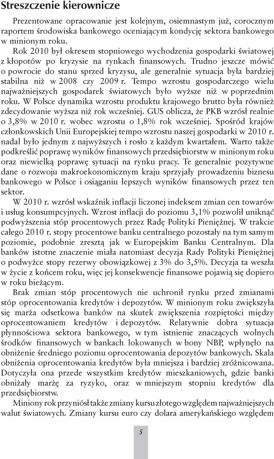 Trudno jeszcze mówić o powrocie do stanu sprzed kryzysu, ale generalnie sytuacja była bardziej stabilna niż w 2008 czy 2009 r.