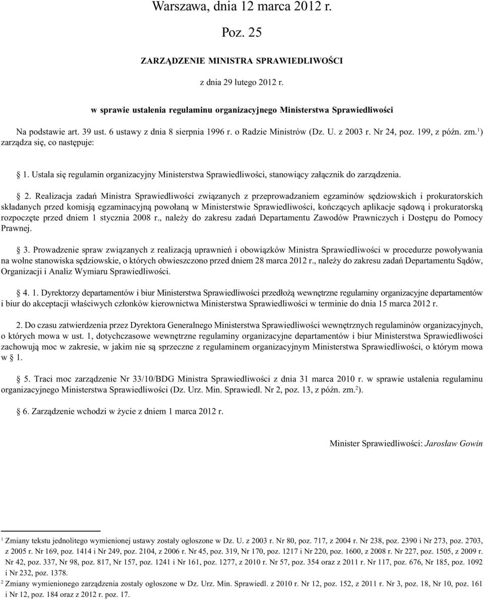 Ustala się regulamin organizacyjny Ministerstwa Sprawiedliwości, stanowiący załącznik do zarządzenia. 2.