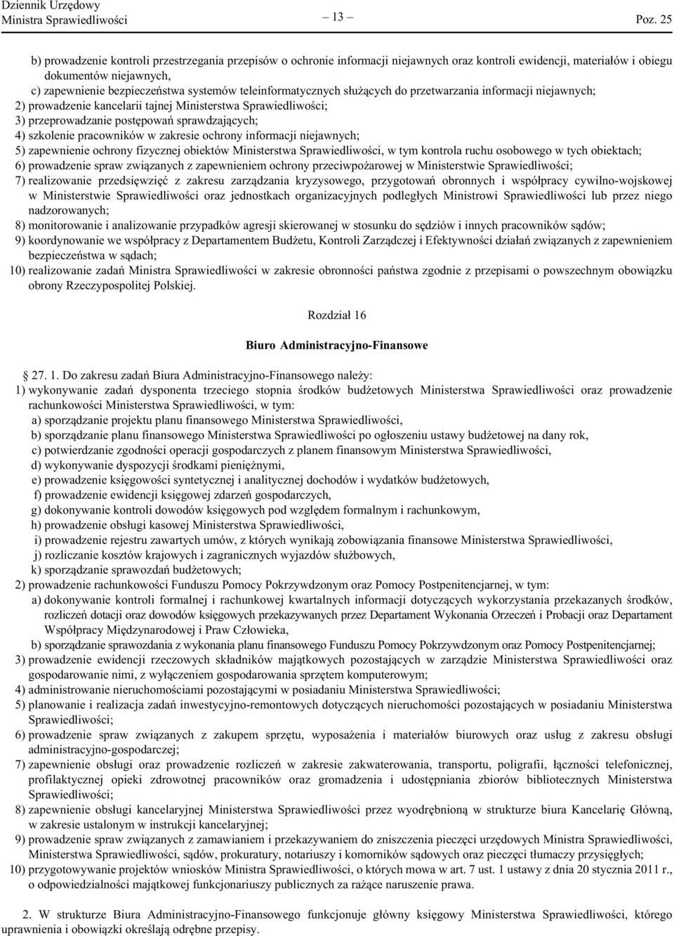 sprawdzających; 4) szkolenie pracowników w zakresie ochrony informacji niejawnych; 5) zapewnienie ochrony fizycznej obiektów Ministerstwa Sprawiedliwości, w tym kontrola ruchu osobowego w tych