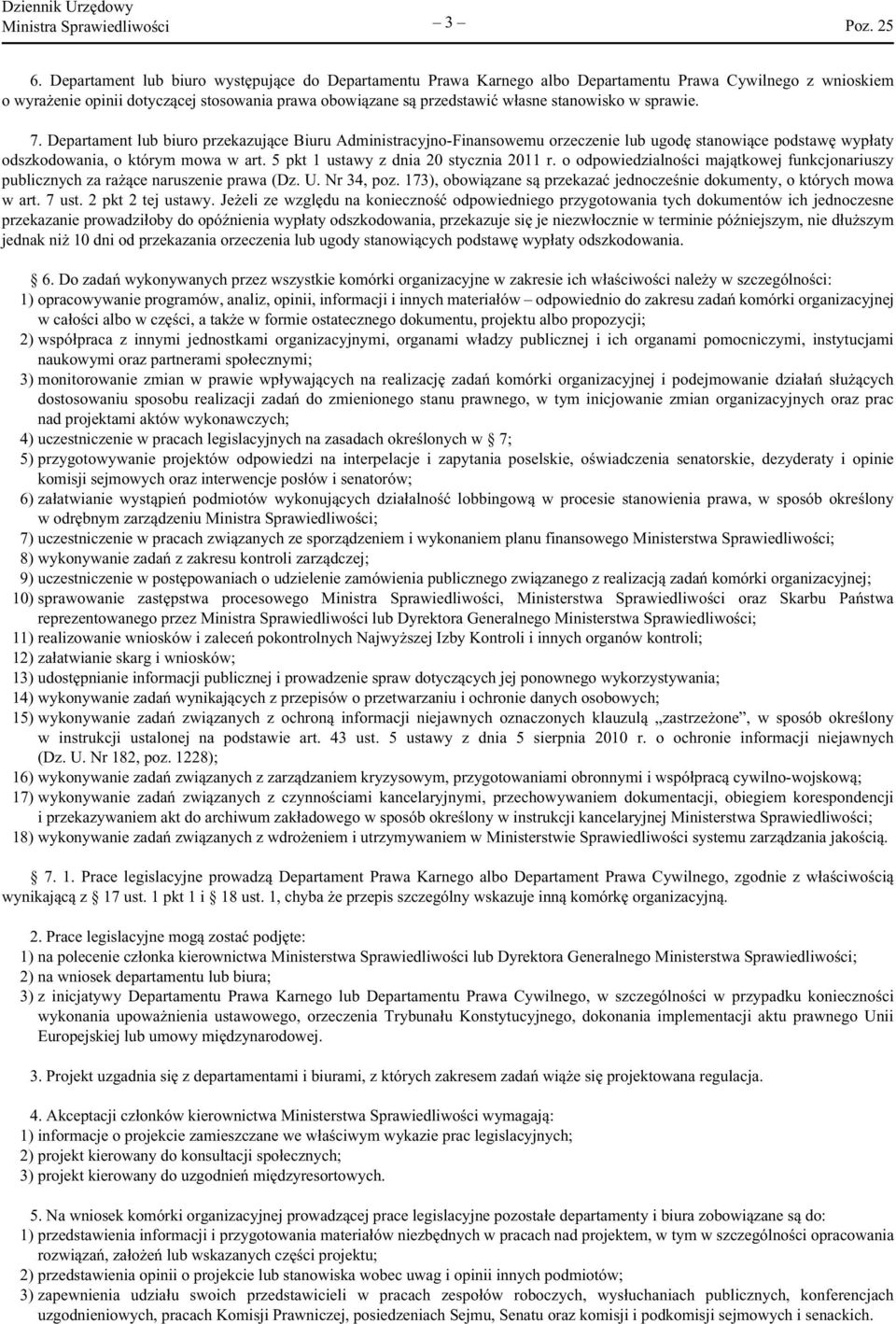 stanowisko w sprawie. 7. Departament lub biuro przekazujące Biuru Administracyjno-Finansowemu orzeczenie lub ugodę stanowiące podstawę wypłaty odszkodowania, o którym mowa w art.