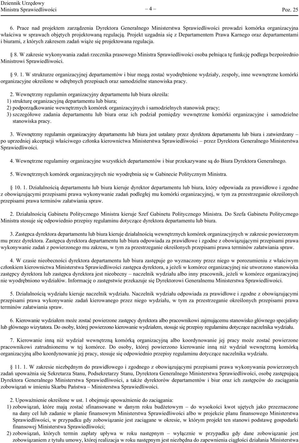 W zakresie wykonywania zadań rzecznika prasowego Ministra Sprawiedliwości osoba pełniąca tę funkcję podlega bezpośrednio Ministrowi Sprawiedliwości. 9. 1.