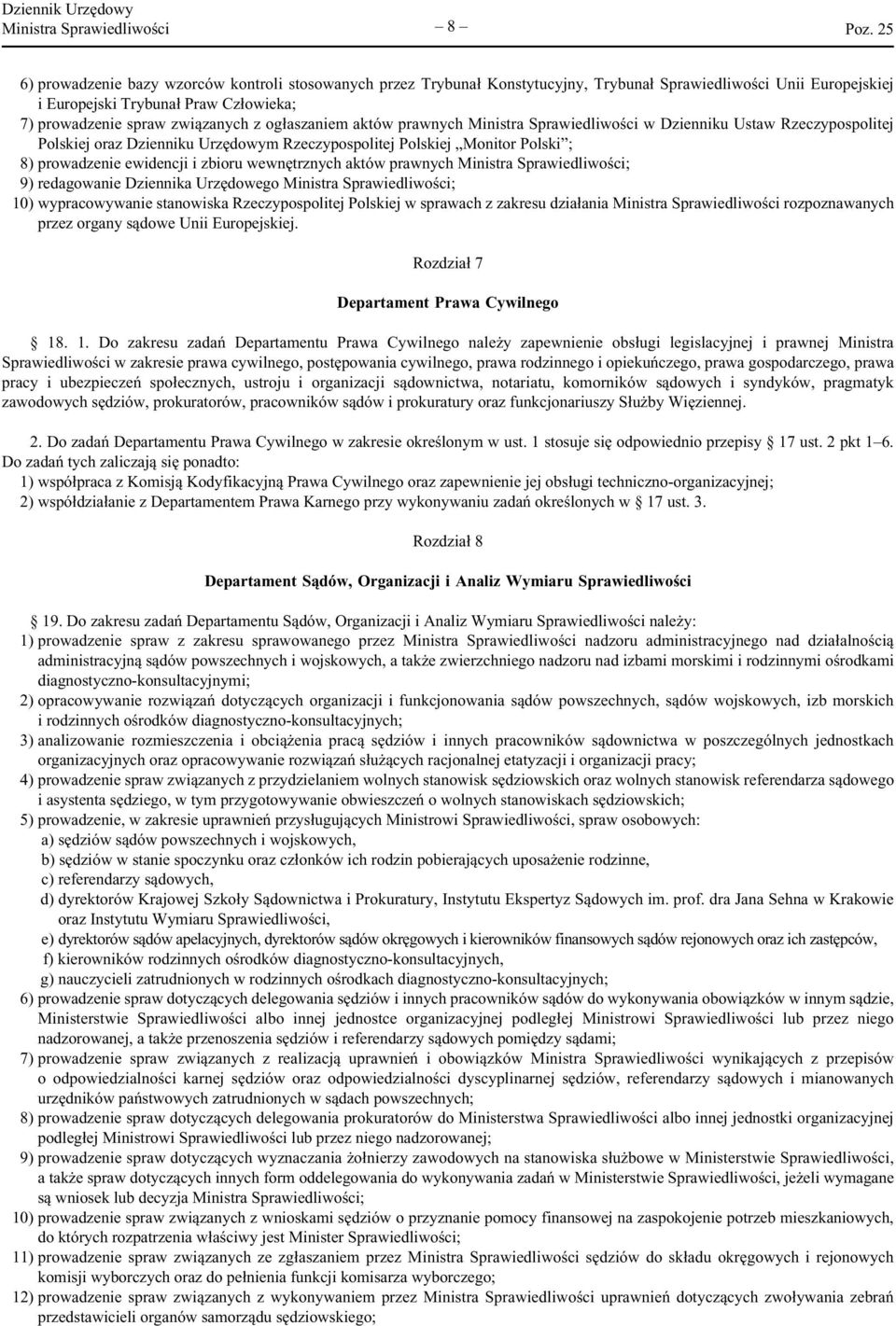 prowadzenie ewidencji i zbioru wewnętrznych aktów prawnych Ministra Sprawiedliwości; 9) redagowanie Dziennika Urzędowego Ministra Sprawiedliwości; 10) wypracowywanie stanowiska Rzeczypospolitej