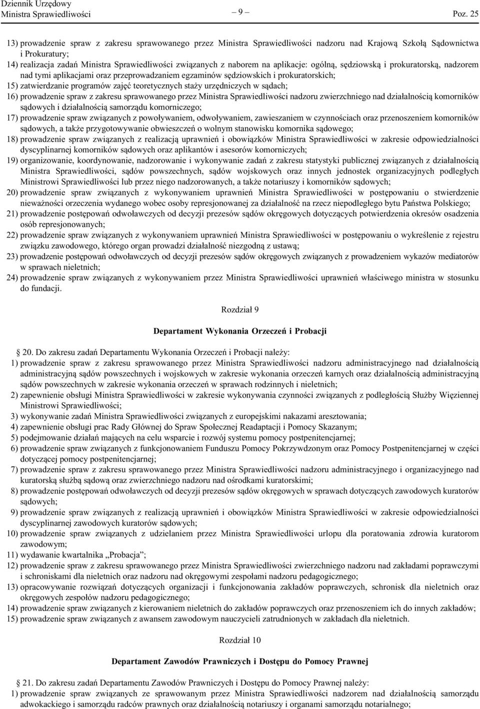 programów zajęć teoretycznych staży urzędniczych w sądach; 16) prowadzenie spraw z zakresu sprawowanego przez Ministra Sprawiedliwości nadzoru zwierzchniego nad działalnością komorników sądowych i