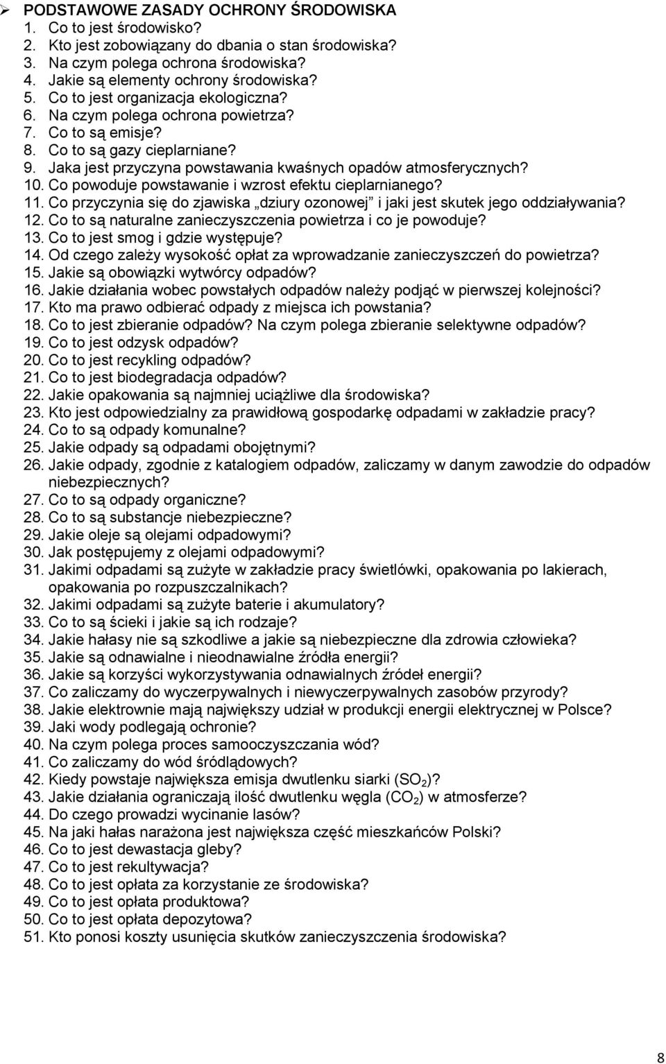 Co powoduje powstawanie i wzrost efektu cieplarnianego? 11. Co przyczynia się do zjawiska dziury ozonowej i jaki jest skutek jego oddziaływania? 12.