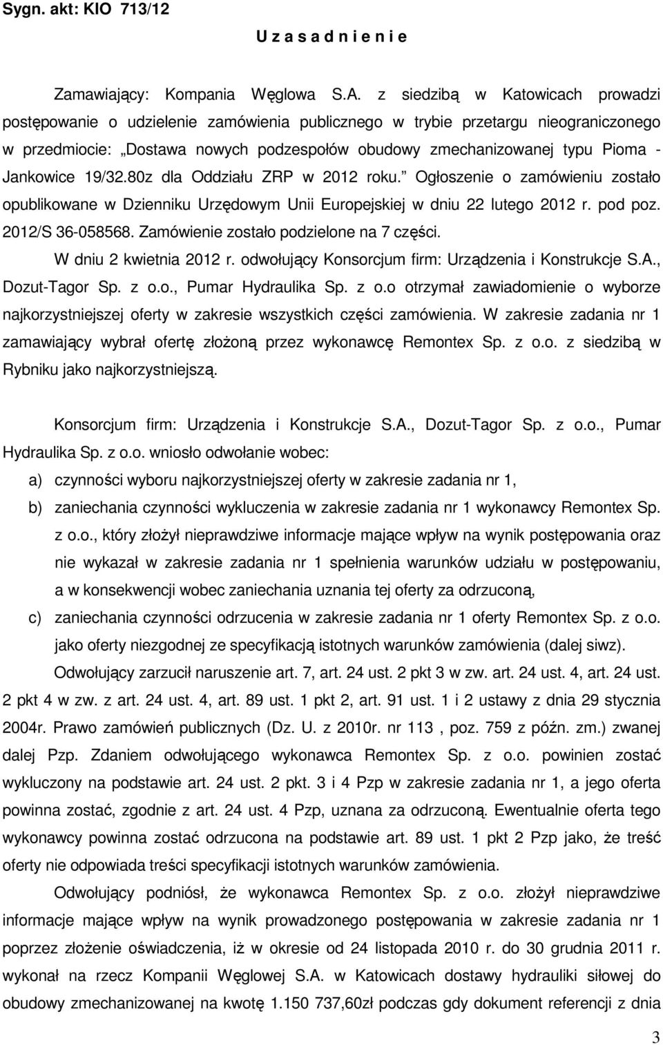 Jankowice 19/32.80z dla Oddziału ZRP w 2012 roku. Ogłoszenie o zamówieniu zostało opublikowane w Dzienniku Urzędowym Unii Europejskiej w dniu 22 lutego 2012 r. pod poz. 2012/S 36-058568.