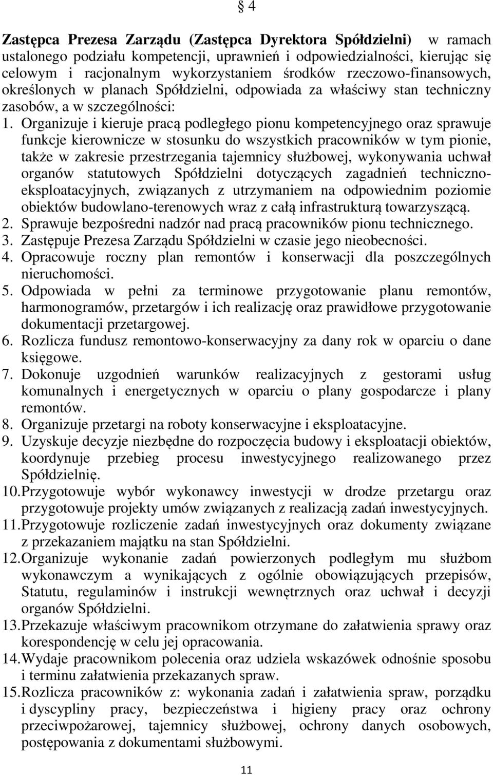 Organizuje i kieruje pracą podległego pionu kompetencyjnego oraz sprawuje funkcje kierownicze w stosunku do wszystkich pracowników w tym pionie, także w zakresie przestrzegania tajemnicy służbowej,