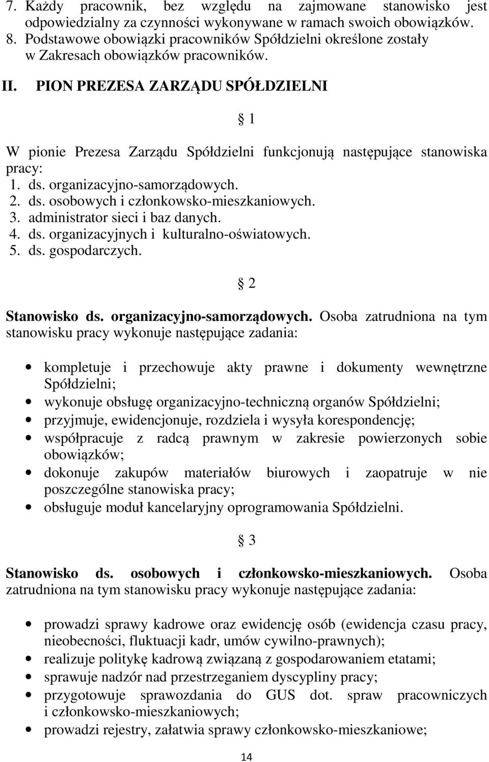 PION PREZESA ZARZĄDU SPÓŁDZIELNI 1 W pionie Prezesa Zarządu Spółdzielni funkcjonują następujące stanowiska pracy: 1. ds. organizacyjno-samorządowych. 2. ds. osobowych i członkowsko-mieszkaniowych. 3.