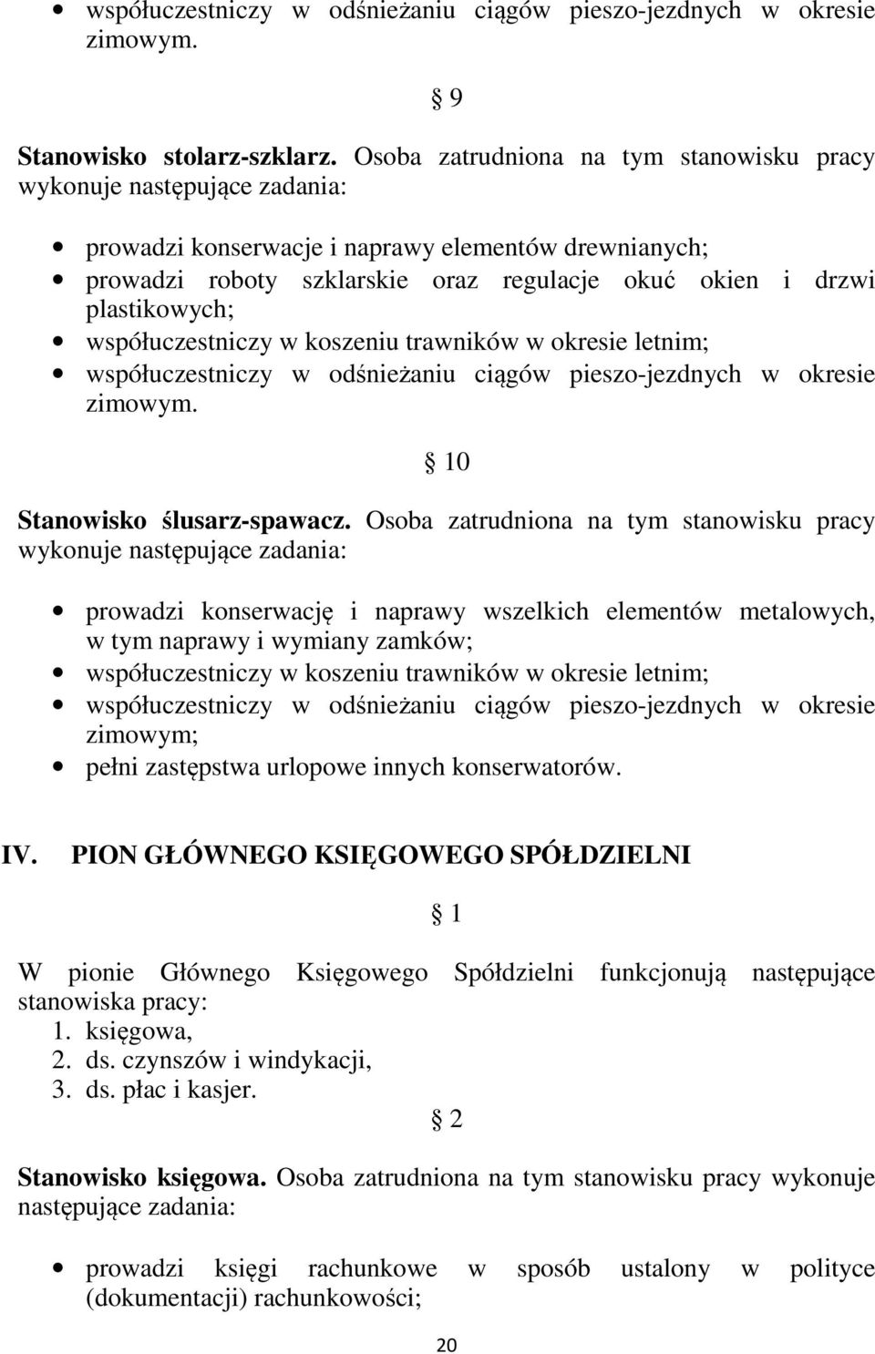 plastikowych; współuczestniczy w koszeniu trawników w okresie letnim; współuczestniczy w odśnieżaniu ciągów pieszo-jezdnych w okresie zimowym. 10 Stanowisko ślusarz-spawacz.