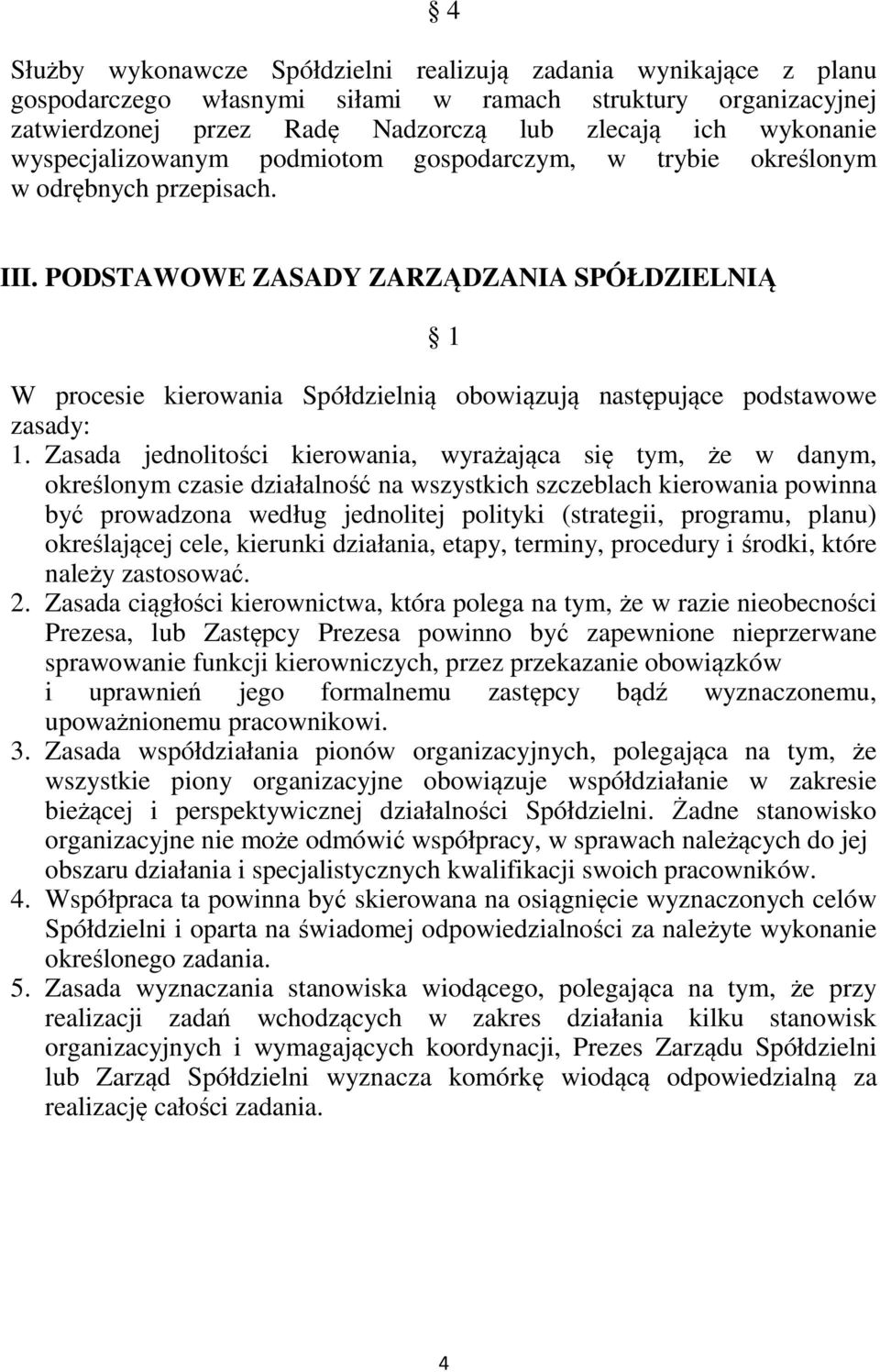 PODSTAWOWE ZASADY ZARZĄDZANIA SPÓŁDZIELNIĄ 1 W procesie kierowania Spółdzielnią obowiązują następujące podstawowe zasady: 1.