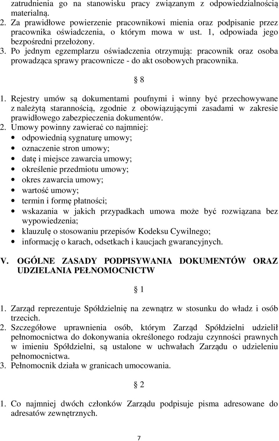 Rejestry umów są dokumentami poufnymi i winny być przechowywane z należytą starannością, zgodnie z obowiązującymi zasadami w zakresie prawidłowego zabezpieczenia dokumentów. 2.