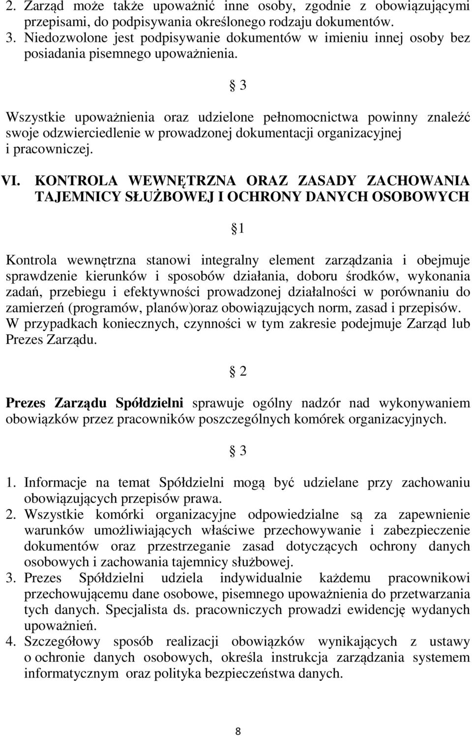 3 Wszystkie upoważnienia oraz udzielone pełnomocnictwa powinny znaleźć swoje odzwierciedlenie w prowadzonej dokumentacji organizacyjnej i pracowniczej. VI.