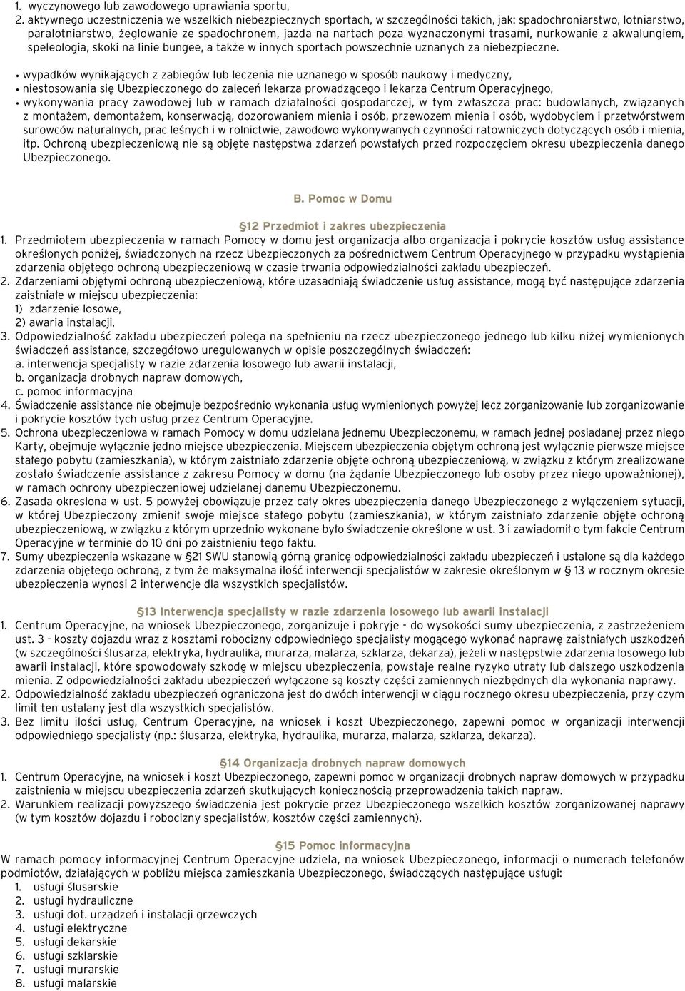 wyznaczonymi trasami, nurkowanie z akwalungiem, speleologia, skoki na linie bungee, a tak e w innych sportach powszechnie uznanych za niebezpieczne.