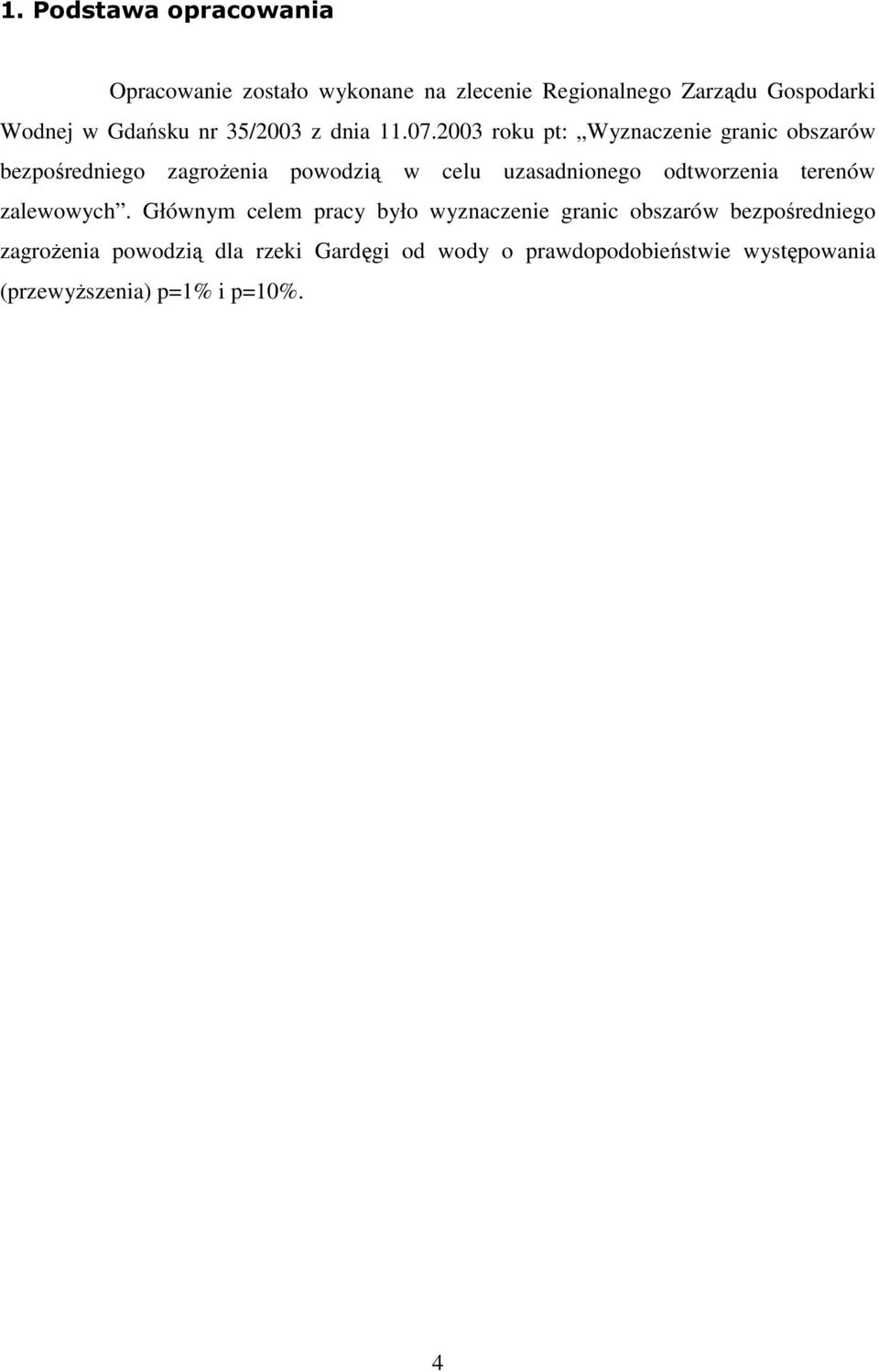 2003 roku pt: Wyznaczenie granic obszarów bezpośredniego zagroŝenia powodzią w celu uzasadnionego odtworzenia