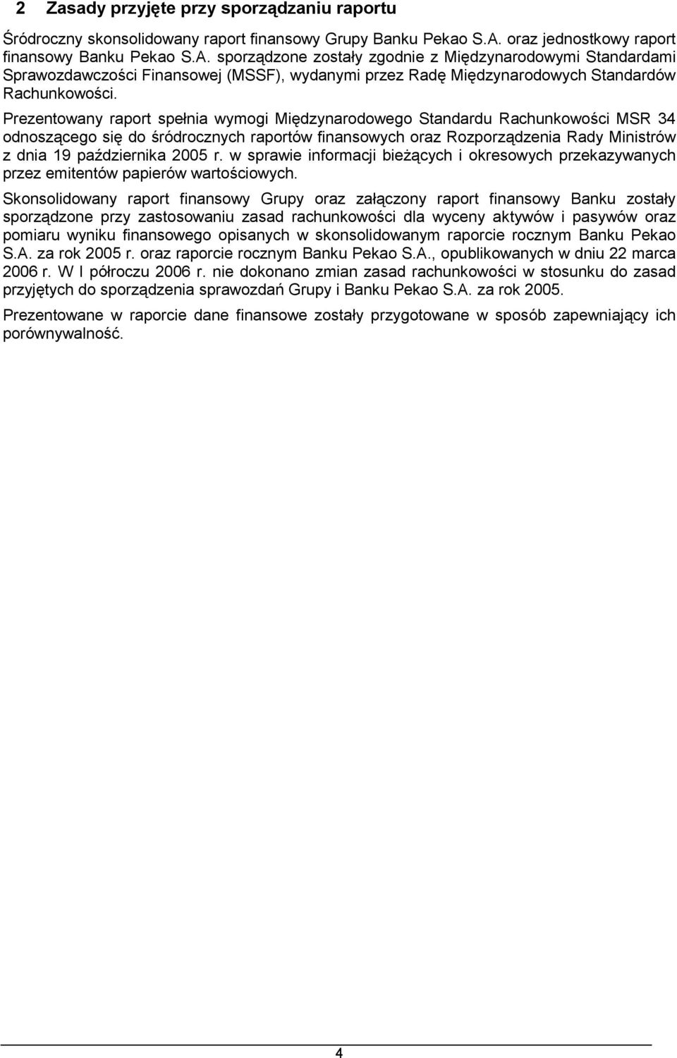 sporządzone zostały zgodnie z Międzynarodowymi Standardami Sprawozdawczości Finansowej (MSSF), wydanymi przez Radę Międzynarodowych Standardów Rachunkowości.