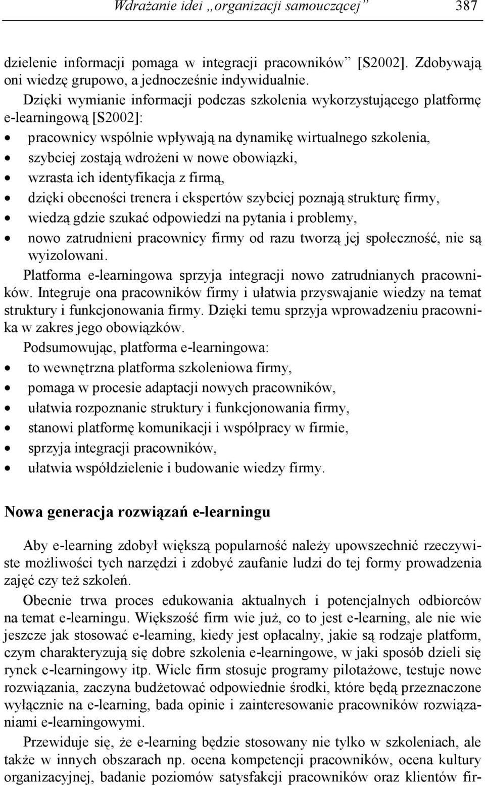 obowiązki, wzrasta ich identyfikacja z firmą, dzięki obecności trenera i ekspertów szybciej poznają strukturę firmy, wiedzą gdzie szukać odpowiedzi na pytania i problemy, nowo zatrudnieni pracownicy