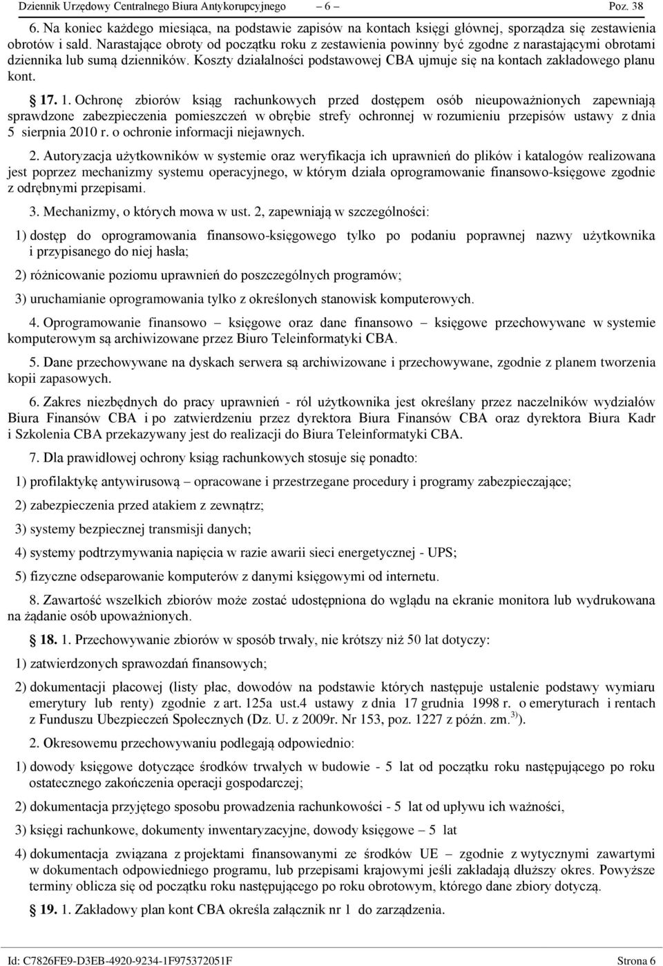 Koszty działalności podstawowej CBA ujmuje się na kontach zakładowego planu kont. 17